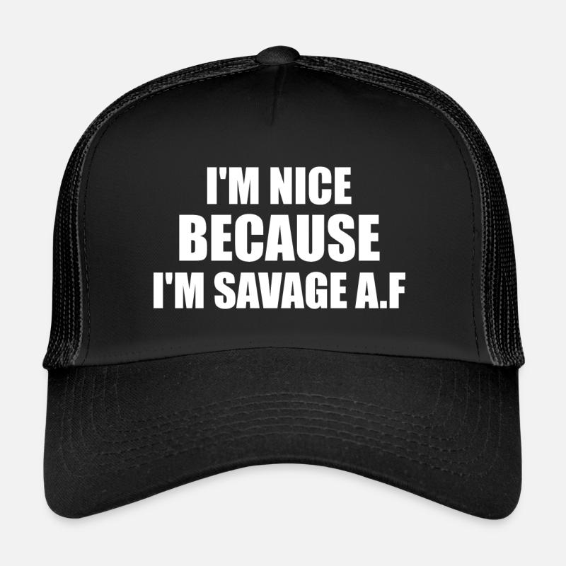 i'm nice because i'm savage af Casquette trucker 