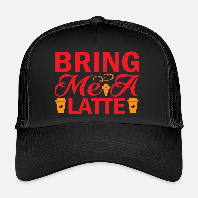 Bring me a Latte Trucker Cap