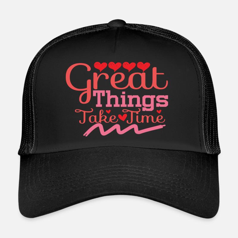 Great Things Take Time Trucker Cap