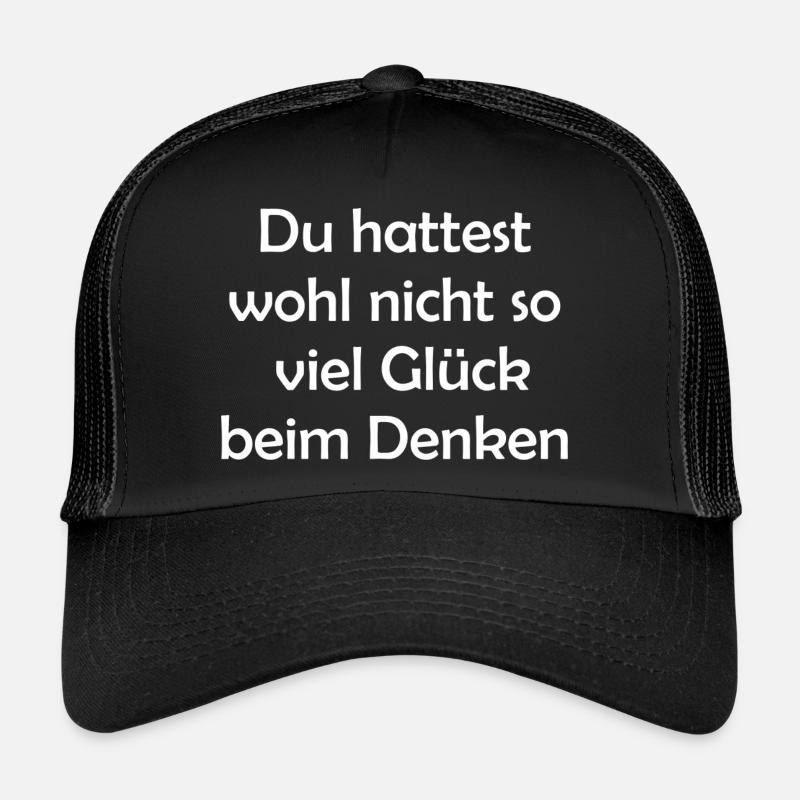 Du hattest wohl nicht so viel Glück beim Denken Trucker Cap
