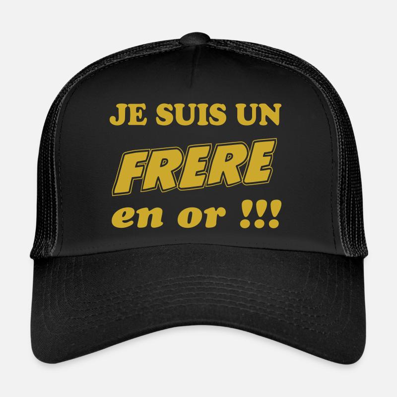 Je suis un FRERE en or!!! Casquette trucker 