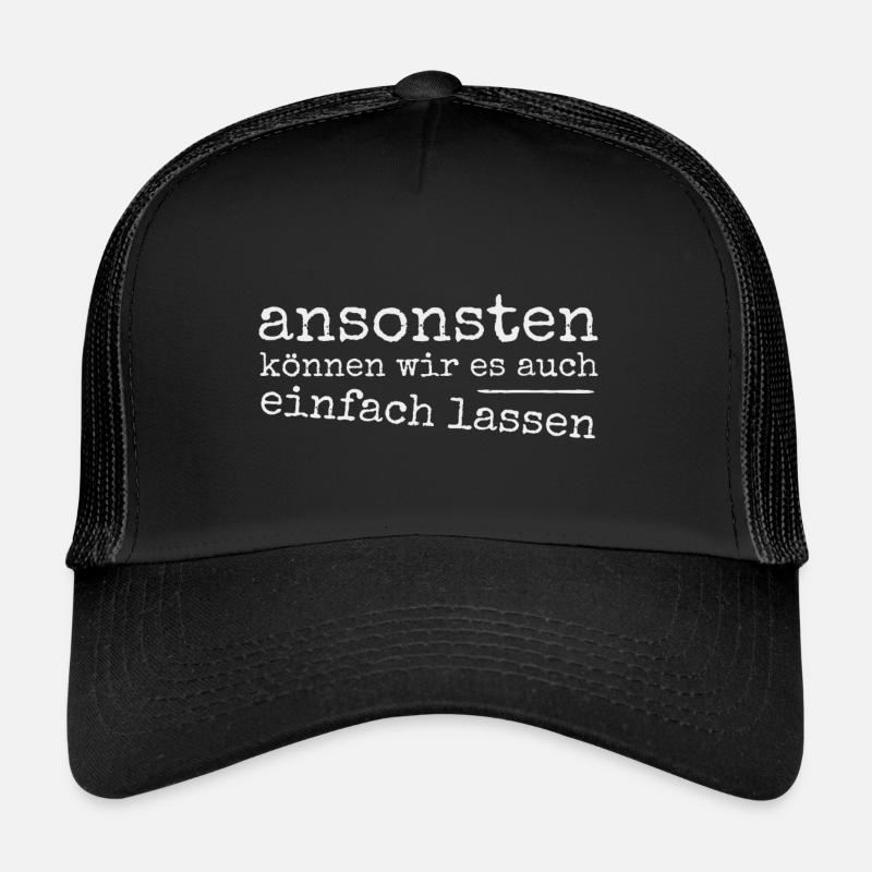 Einfach sein lassen! Ironie Sarkasmus Provokation - Trucker Cap - Schwarz/Schwarz