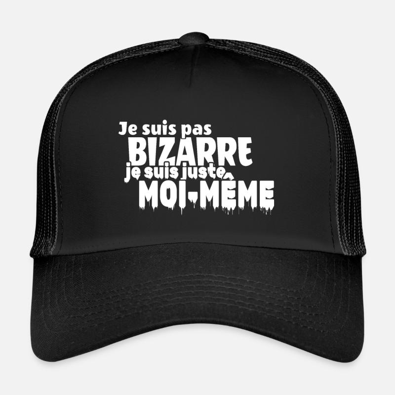 Je ne suis pas BIZARRE je suis juste moi-même Casquette trucker 
