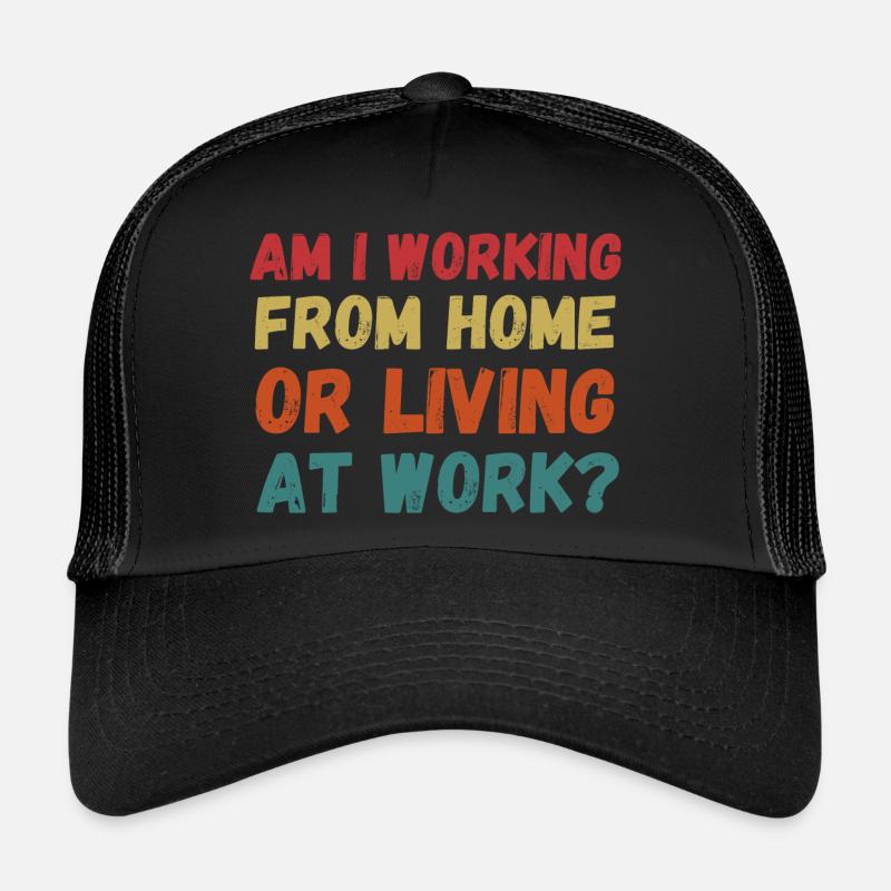 Am i working from home or living at work funny Casquette trucker 