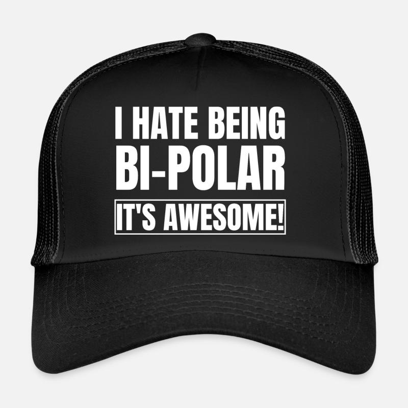 I Hate Being Bipolar It's Awesome Trucker Cap