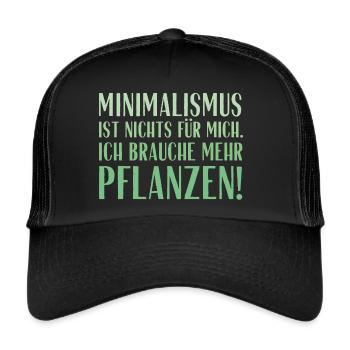 Minimalismus ist nichts für mich... Pflanzen! - Trucker Cap - Schwarz/Schwarz - Vorne