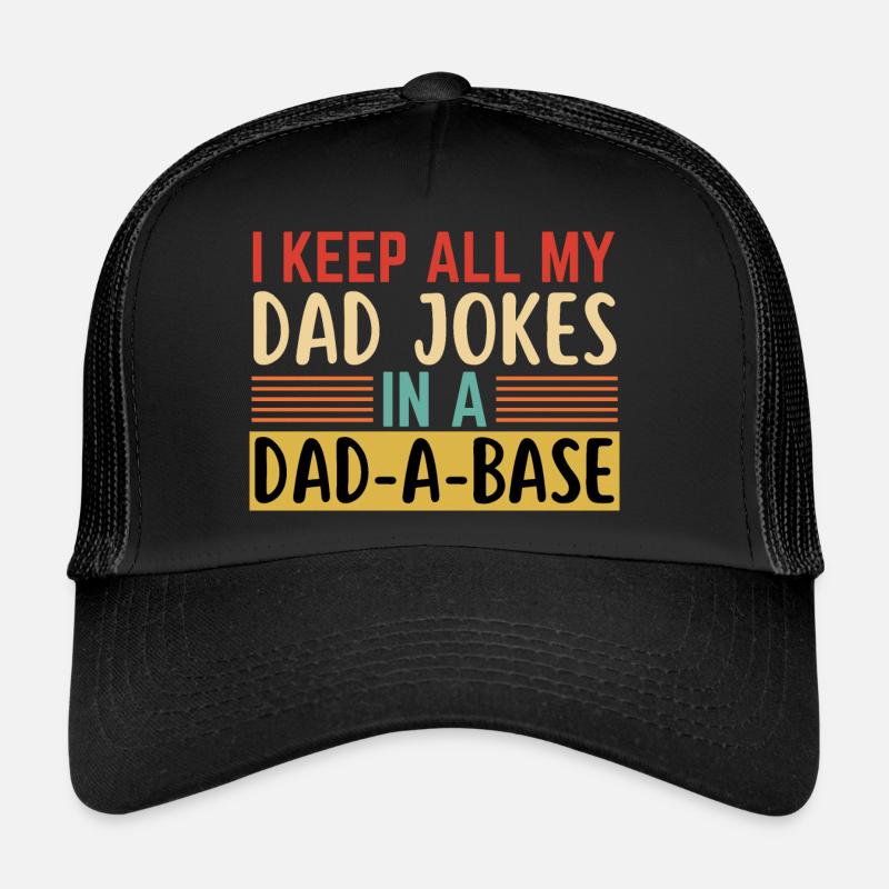 Ich bewahre alle Witze meines Vaters in einer Dad-A-Base auf Trucker Cap