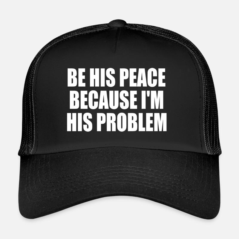 be his peace because i'm his problem Casquette trucker 