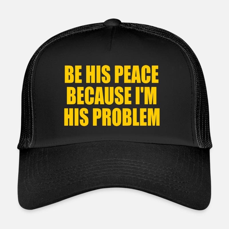 be his peace because im his problem Casquette trucker 