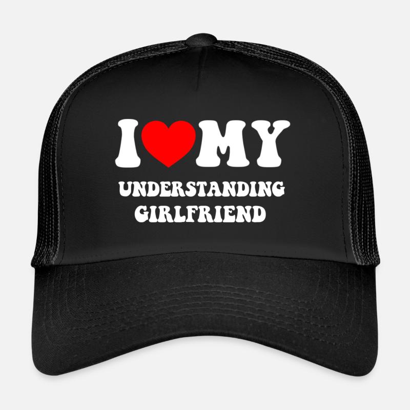 I love my understanding girlfriend Casquette trucker 