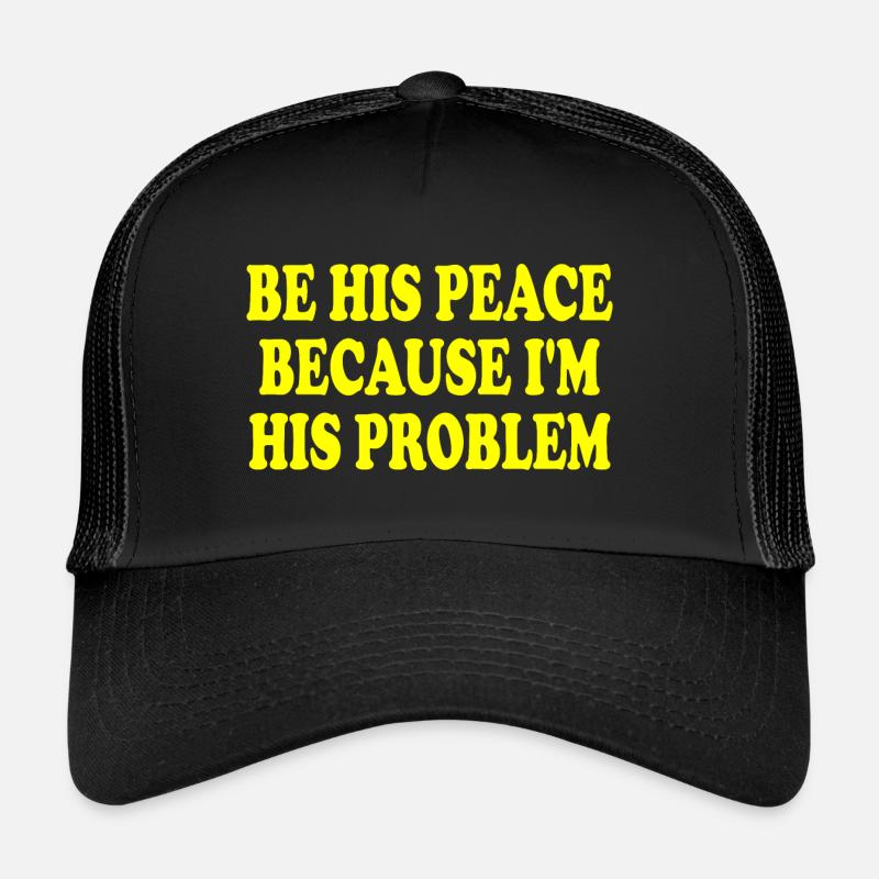be his peace because im his problem Casquette trucker 