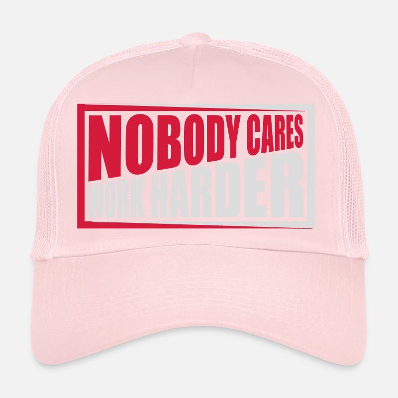 nobody cares work harder Trucker Cap
