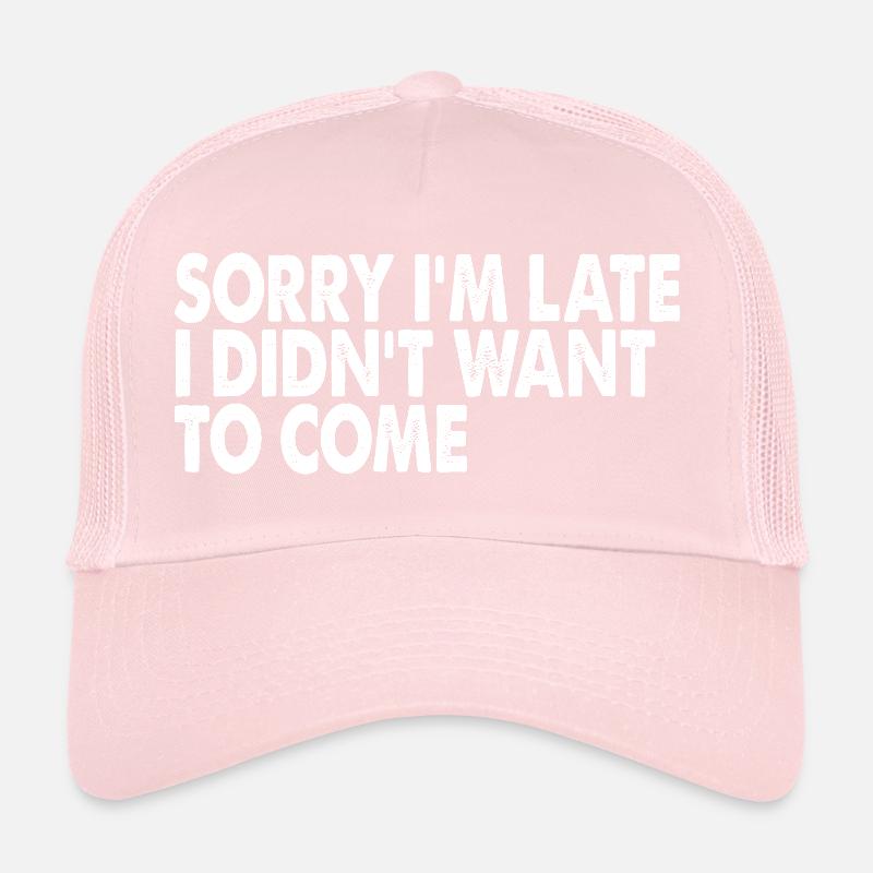 Entschuldigung, ich bin zu spät. Ich wollte nicht kommen. Trucker Cap