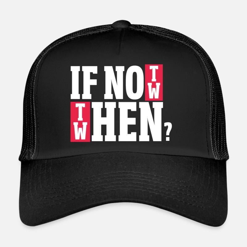 if not now Design for a witty saying lovers Trucker Cap