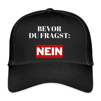 Bevor du fragst: NEIN - Trucker Cap - Schwarz/Schwarz - Vorne