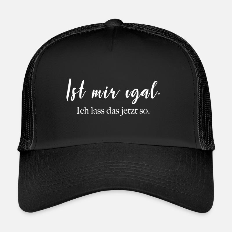 Ist mir egal - ich lass das jetzt so. - Trucker Cap - Schwarz/Schwarz