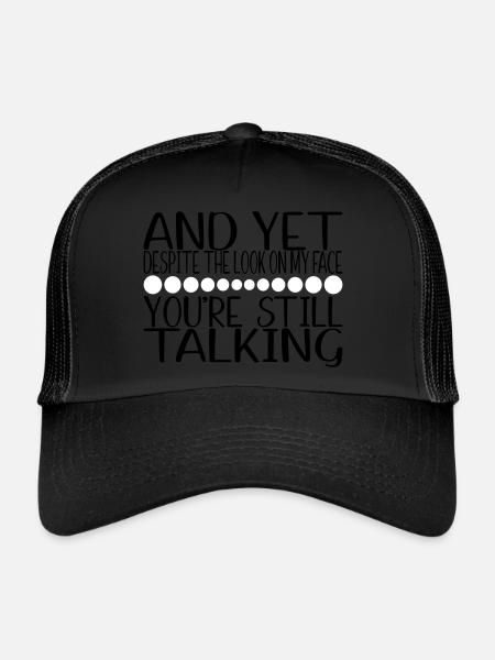 SVG And Yet Youre Still Talking - Trucker Cap - black/black
