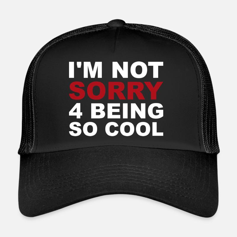 not sorry being so cool Trucker Cap