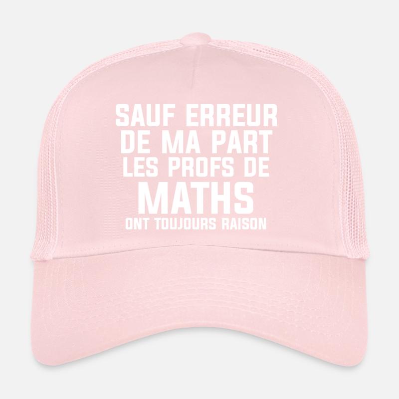 Les profs de maths ont toujours raisons Cadeau Casquette trucker 