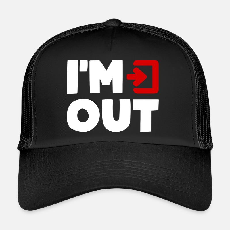 Je suis OUT Exit Without Me Am Out Humour Fun Casquette trucker 