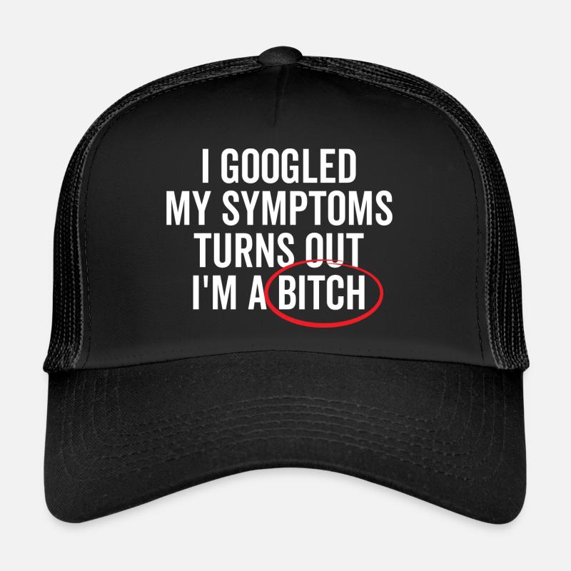 I Googled My Symptoms Turns Out I'm a Bich Trucker Cap