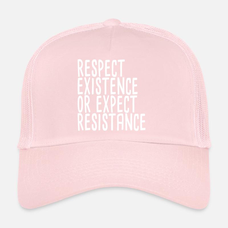 Respect Existence Or Expect Resistance Trucker Cap