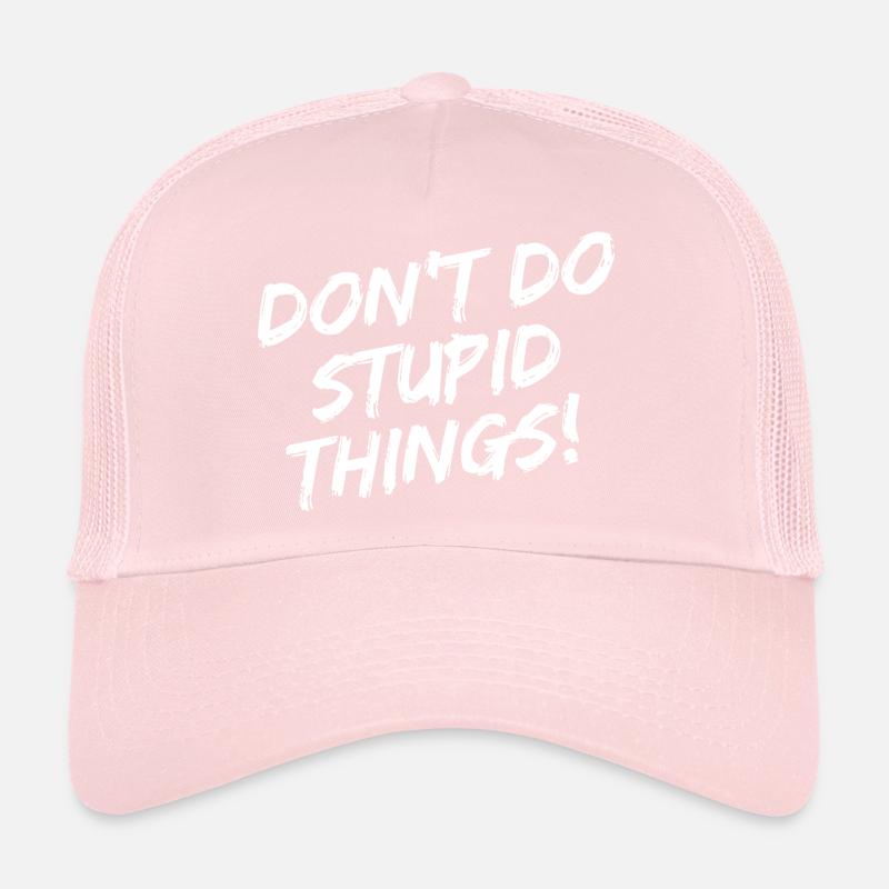 "Don't Do Stupid Things!" - White brush writing Trucker Cap