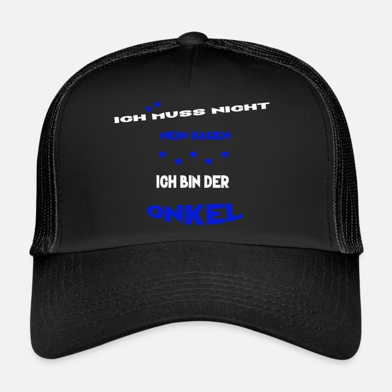 ich muss nicht nein sagen ich bin der onkel Trucker Cap