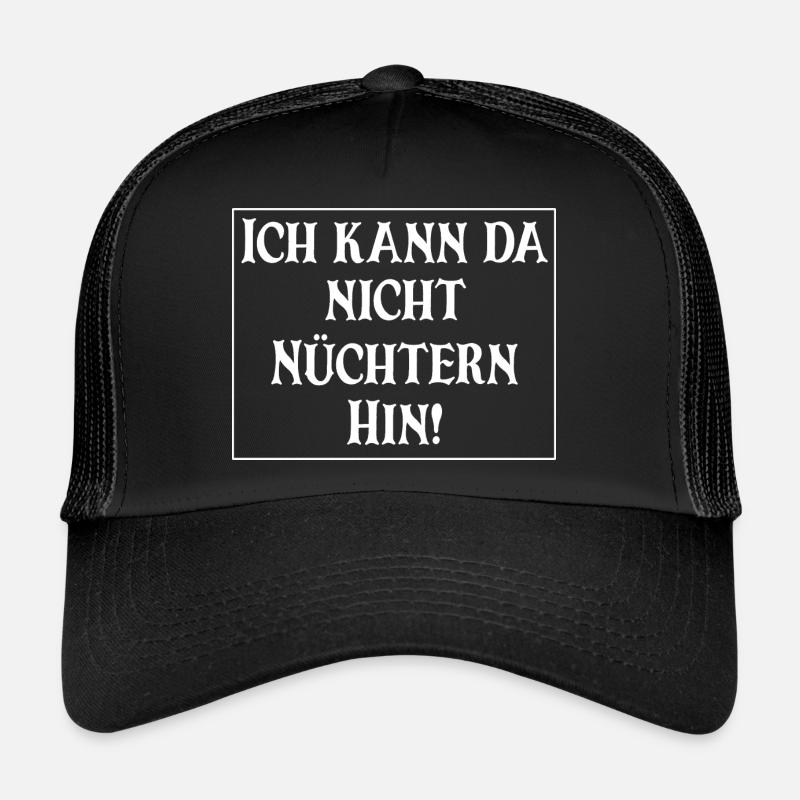 Ich kann da nicht nüchtern hin Trucker Cap