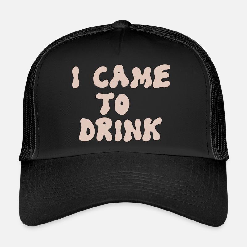 i came to drink Trucker Cap