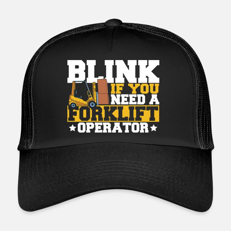 Cool Blink If You Need A Forklift Operator Forklif Trucker Cap