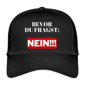 Bevor du fragst: NEIN!!! - Trucker Cap - Schwarz/Schwarz - Vorne
