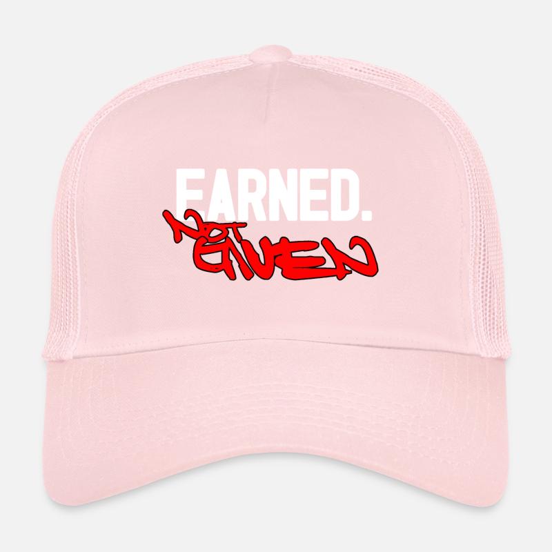 Earned not given Trucker Cap