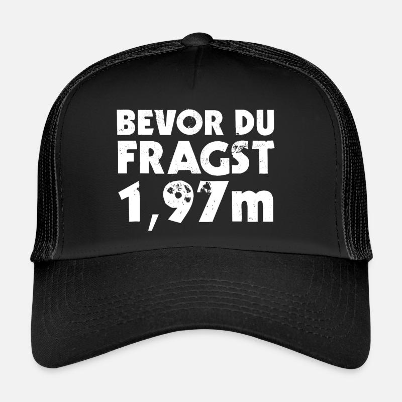 Bevor Du Fragst 1,97m Großer Mensch Trucker Cap