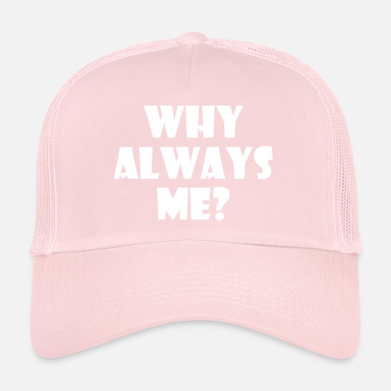 Why always me Trucker Cap