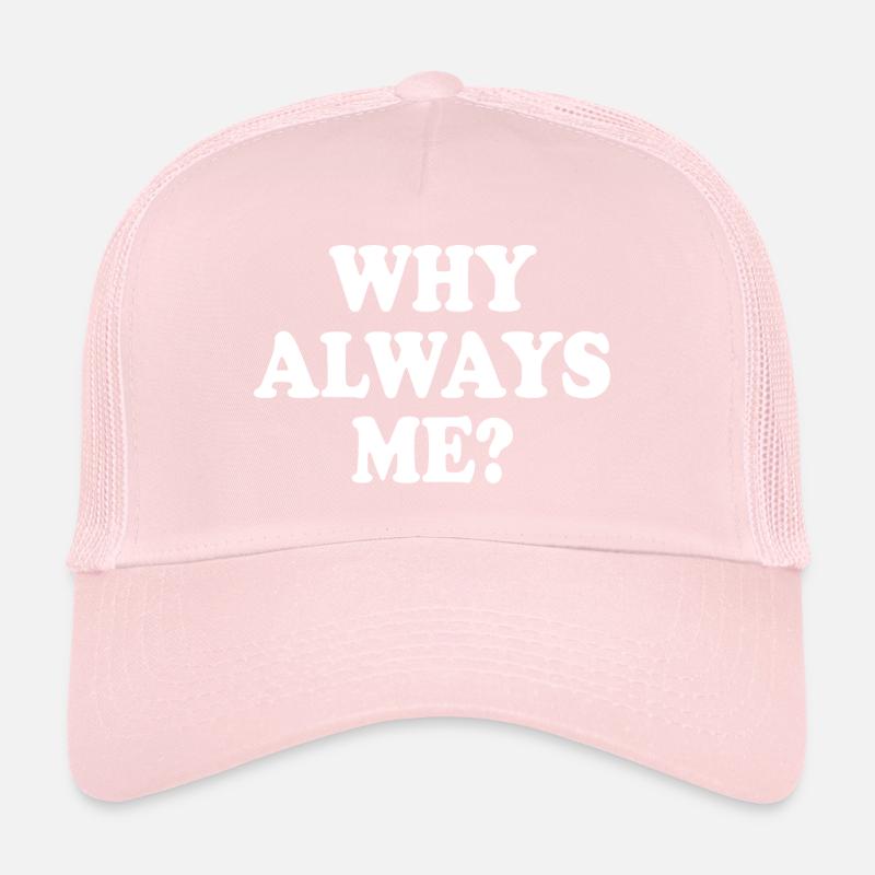 Why always me Trucker Cap