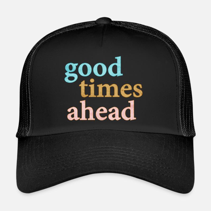 Good Times Ahead Statement Spruch Casquette trucker 