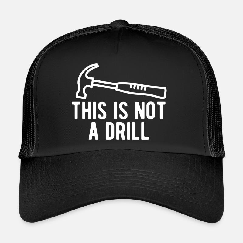 This Is Not A Drill Trucker Cap