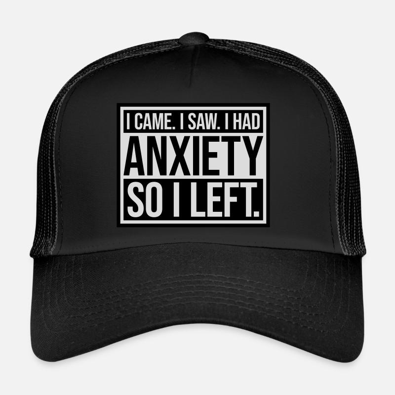 I had anxiety Spruch Trucker Cap