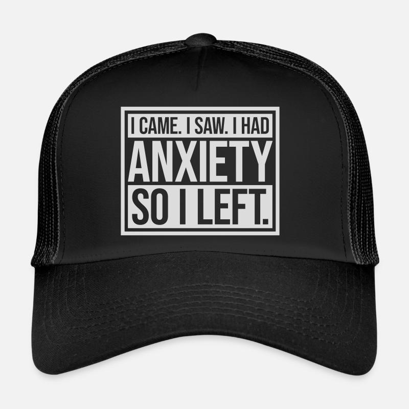 I had anxiety Spruch Trucker Cap