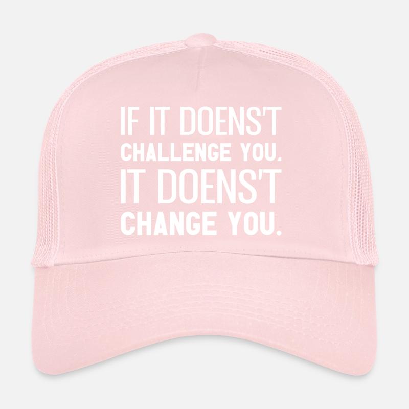 Si cela ne vous met pas au défi, cela ne vous change pas Casquette trucker 