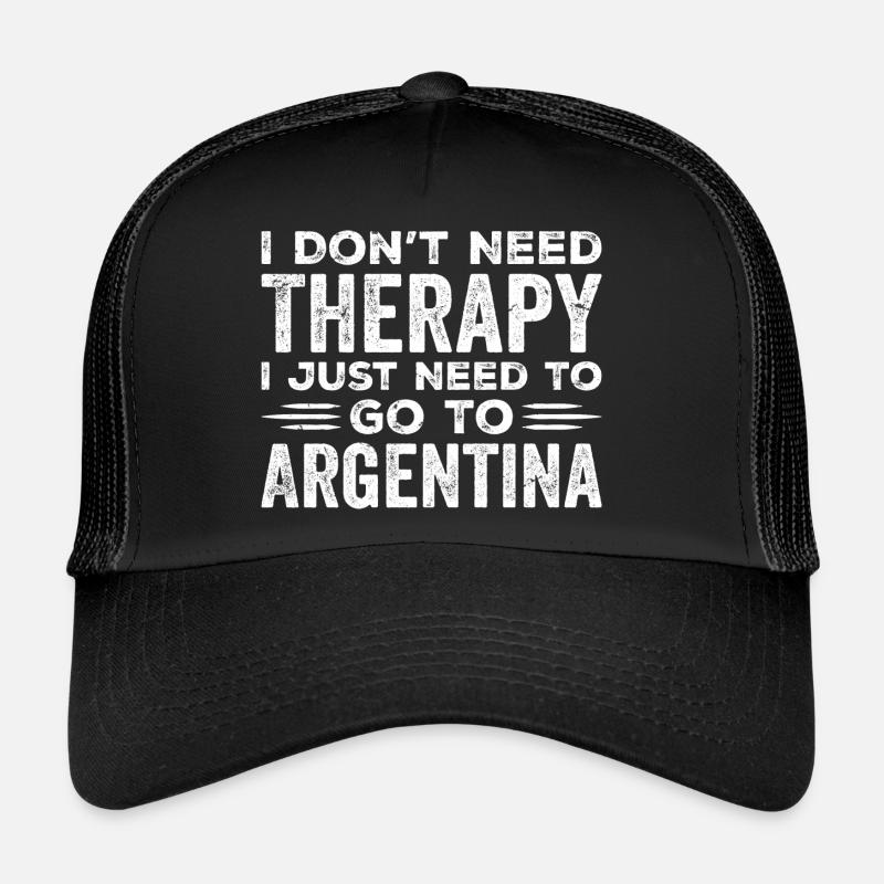 I Don't Need Therapy I Just Need Go To Argentina Trucker Cap