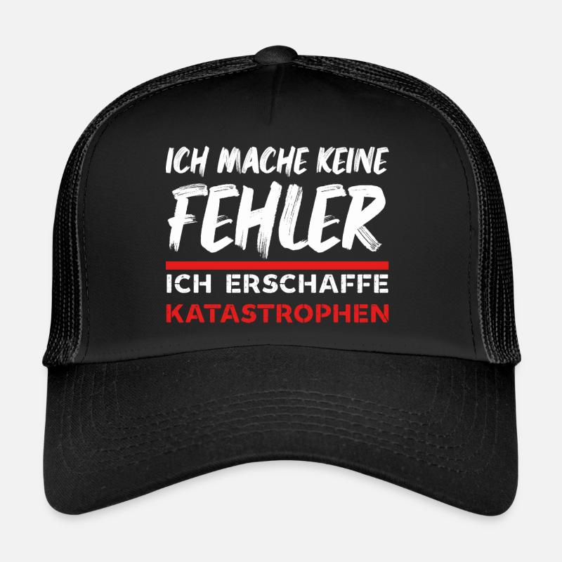 Ich mache keine Fehler ich erschaffe Katastrophen Trucker Cap