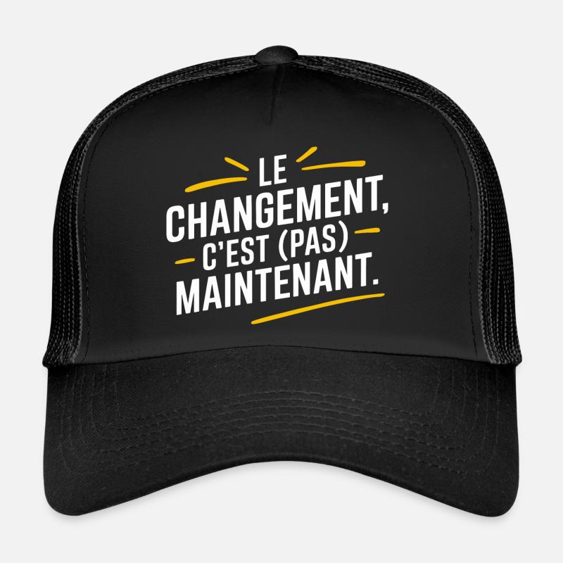 Le changement, c'est pas maintenant Casquette trucker 