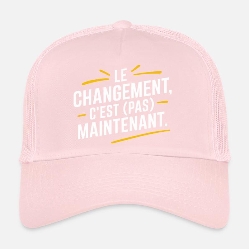 Le changement, c'est pas maintenant Casquette trucker 