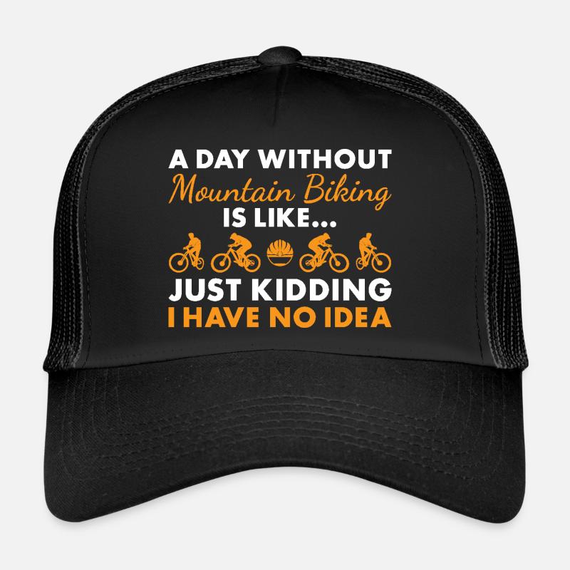 Biker A Day Without Mountain Biking Trucker Cap