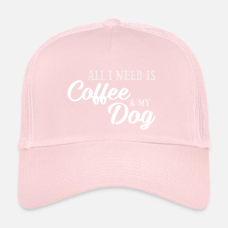 All I need is Coffee and my Dog Trucker Cap