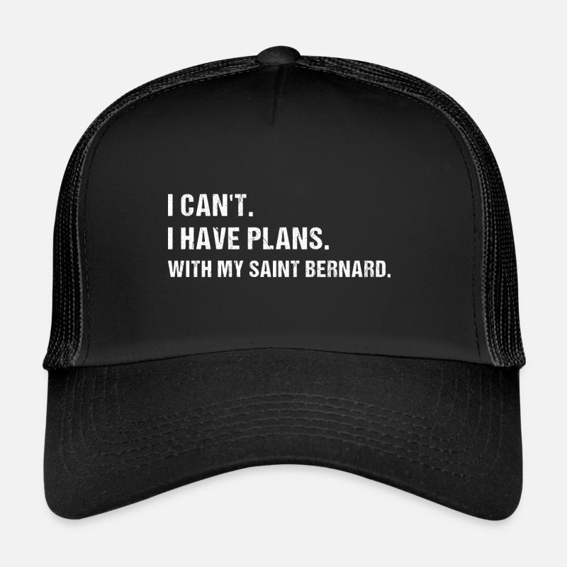 I Have Plans. With My Saint Bernard Trucker Cap