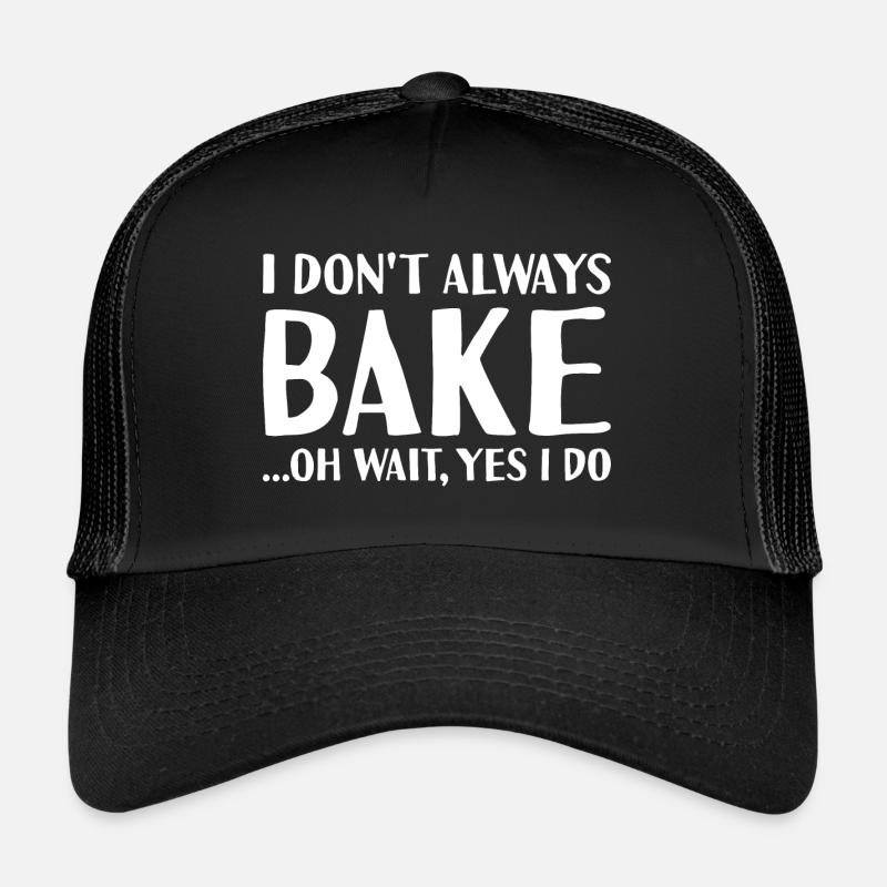 Baker I Don't Always Do Baking Trucker Cap