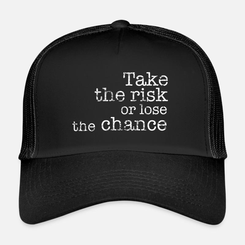 Take the risk or lose the chance Trucker Cap